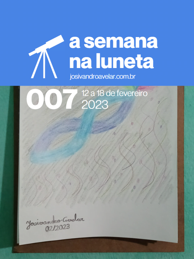 A semana na Luneta 007 – 12 a 18 de fevereiro de 2023