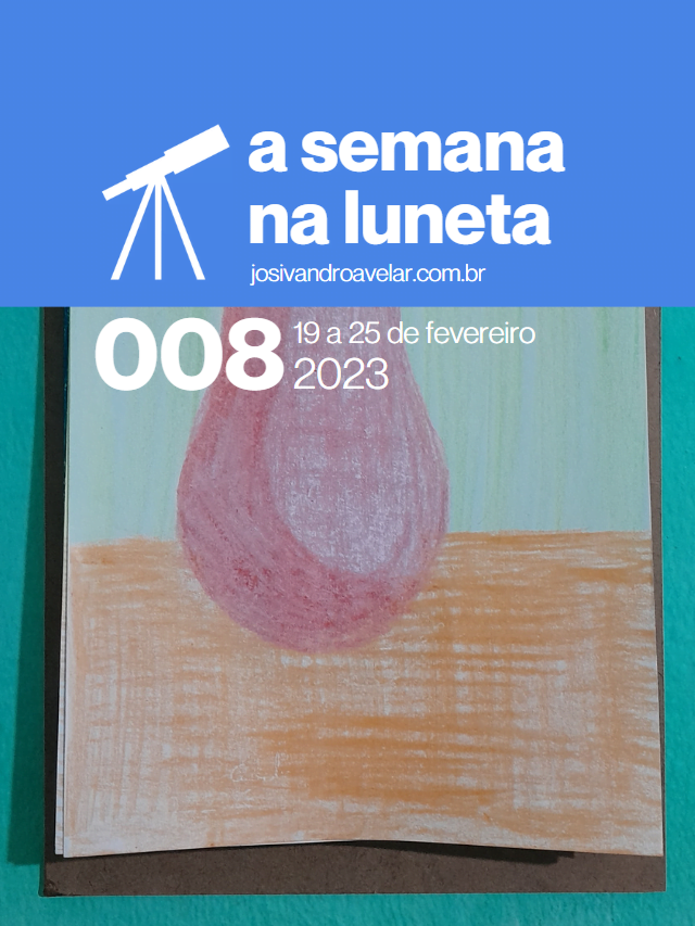 A semana na Luneta 008 – 19 a 25 de fevereiro de 2023
