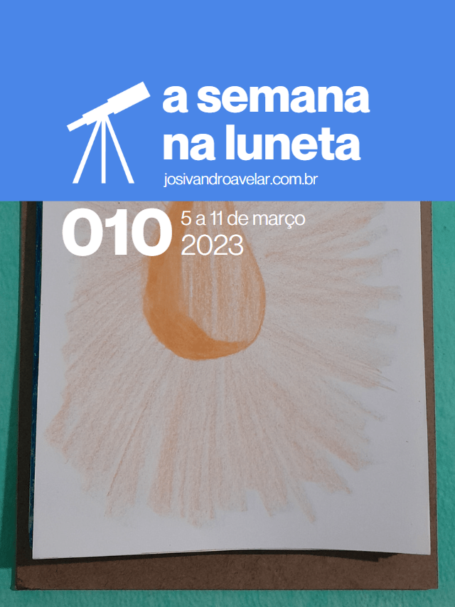 A semana na Luneta 010 – 5 a 11 de março de 2023