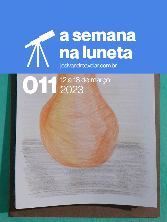 A semana na Luneta 011 – 12 a 18 de março de 2023