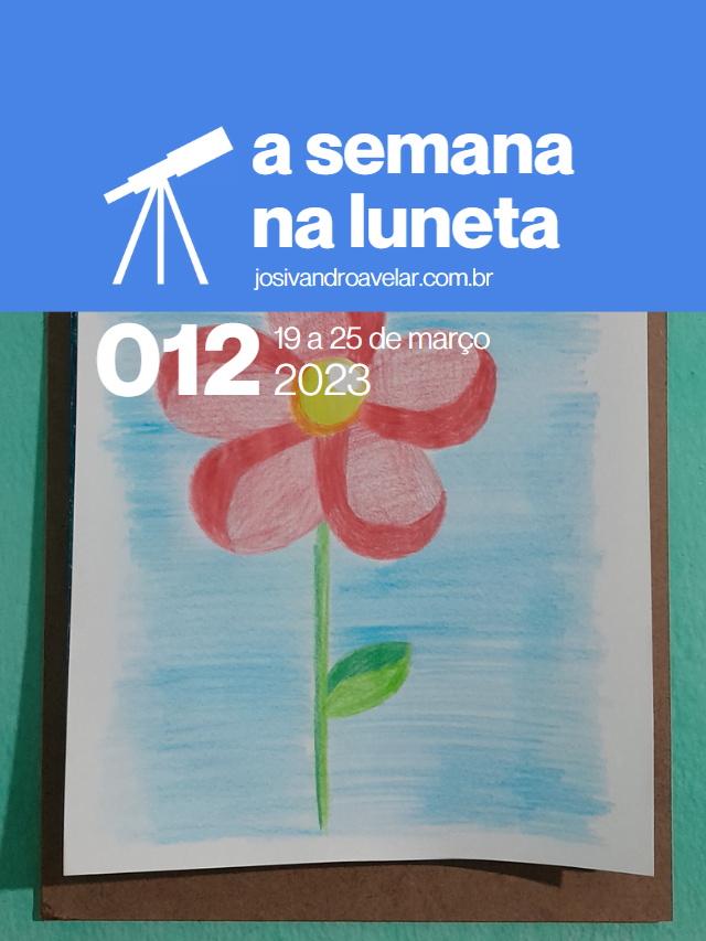 A semana na Luneta 012 – 19 a 25 de março de 2023