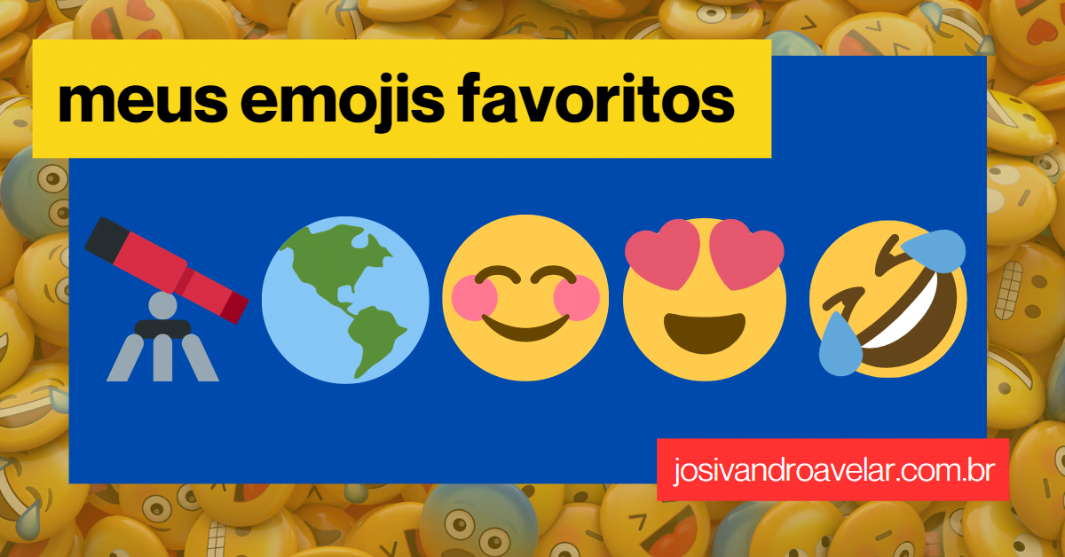 Meus emojis favoritos 1 Meus emojis favoritos: o telescópio (Luneta), o planeta, a cara feliz, a cara com coração e a risada.