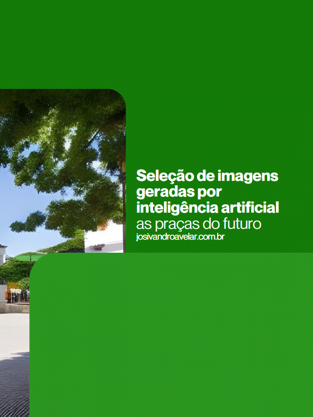 Seleção de imagens geradas por inteligência artificial – as praças do futuro