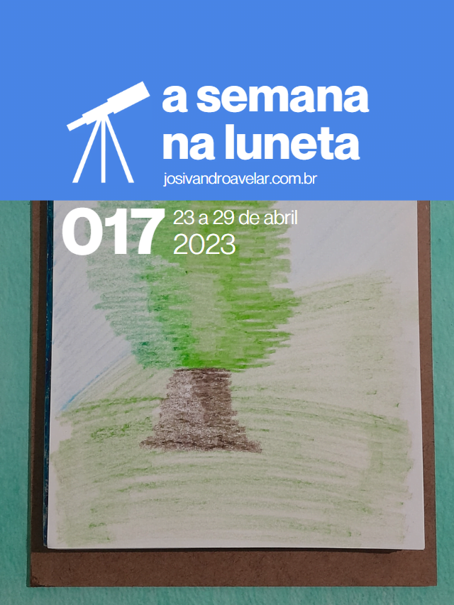 A semana na Luneta 017 – 23 a 29 de abril de 2023
