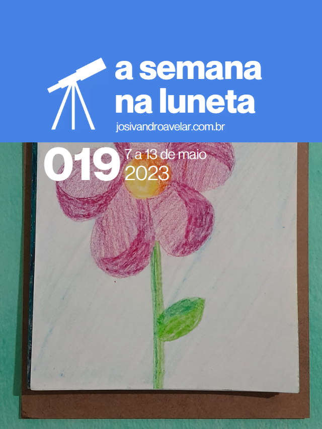 A semana na Luneta 019 – 7 a 13 de maio de 2023