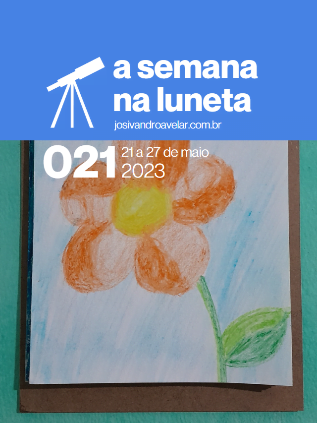 A semana na Luneta 021 – 21 a 27 de maio de 2023