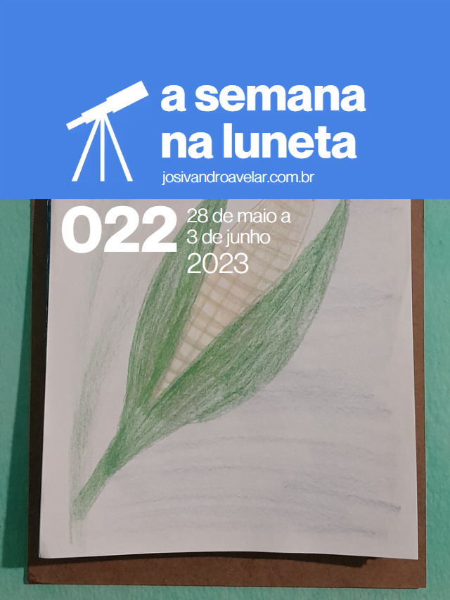 A semana na Luneta 022 – 28 de maio a 3 de junho de 2023