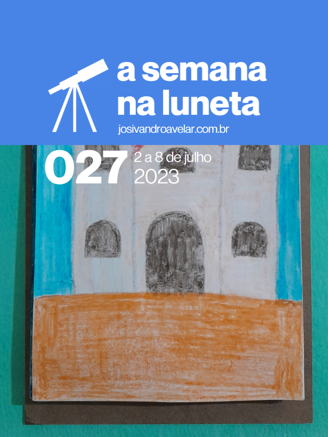 A semana na Luneta 027 – 2 a 8 de julho de 2023