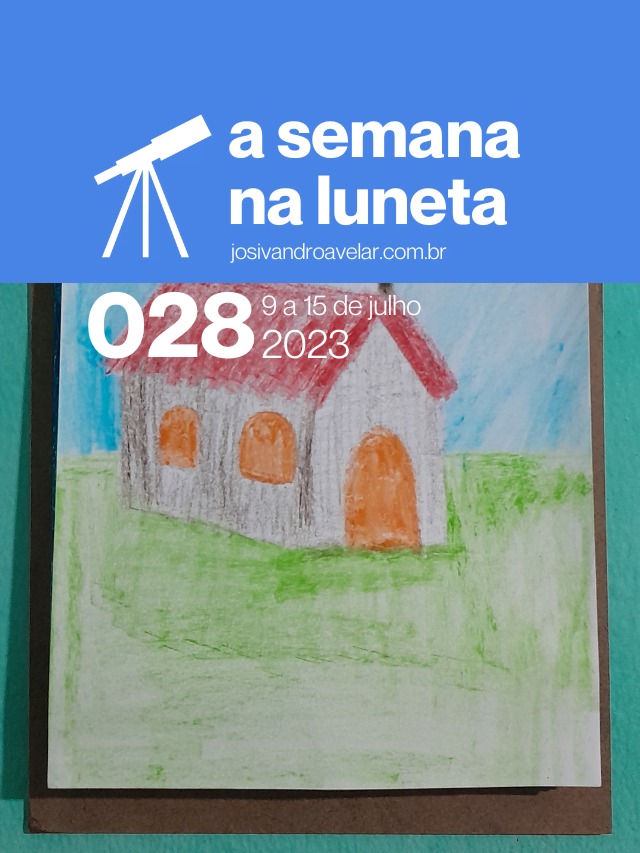 A semana na Luneta 028 – 9 a 15 de julho de 2023