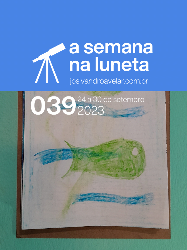 A semana na Luneta 039 – 24 a 30 de setembro de 2023