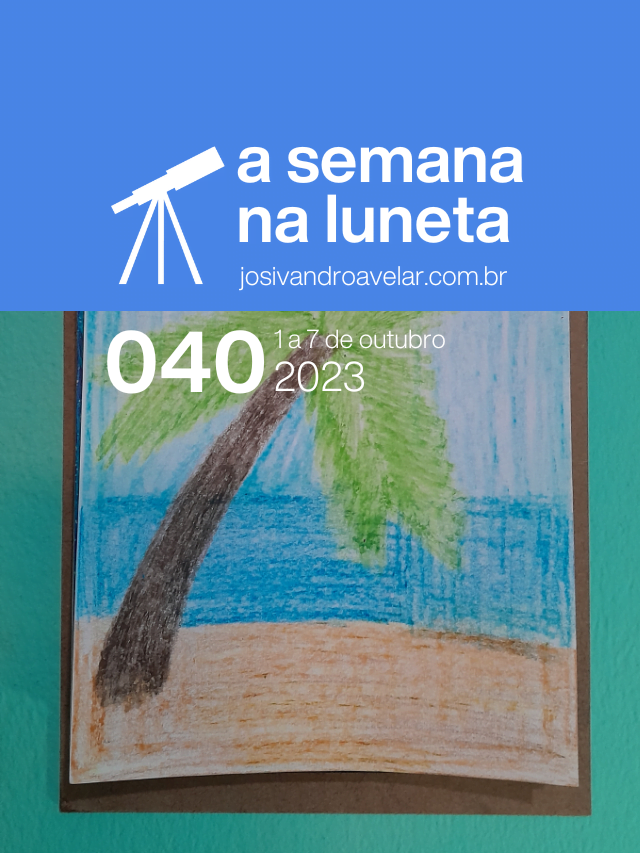 A semana na Luneta 040 – 1 a 7 de outubro de 2023