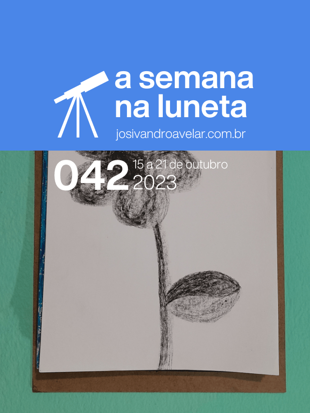 A semana na Luneta 042 – 15 a 21 de outubro de 2023