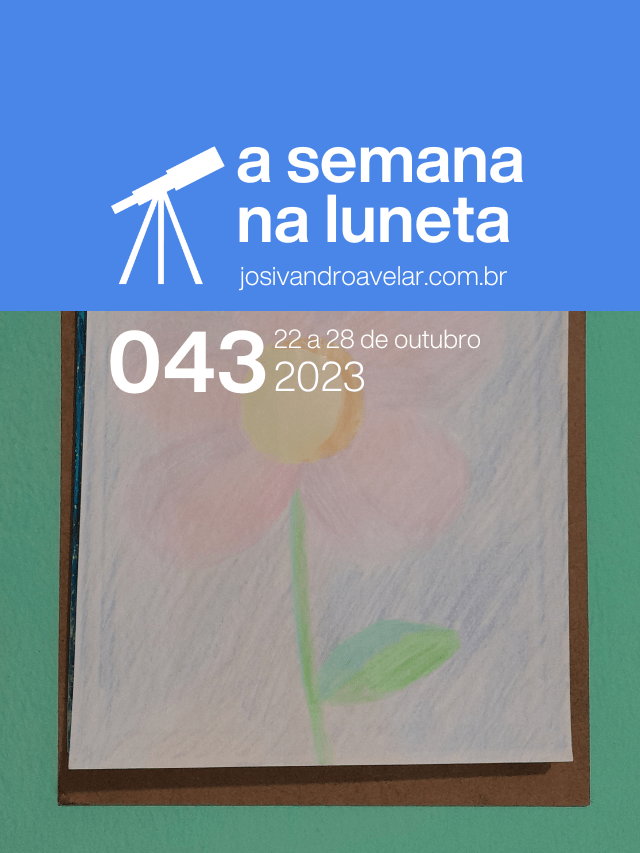 A semana na Luneta 043 – 22 a 28 de outubro de 2023