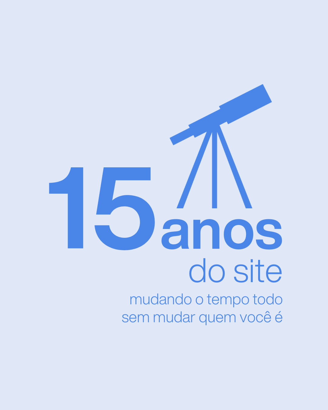 A marca dos 15 anos do site 1 Mudando o tempo todo sem mudar quem você é.