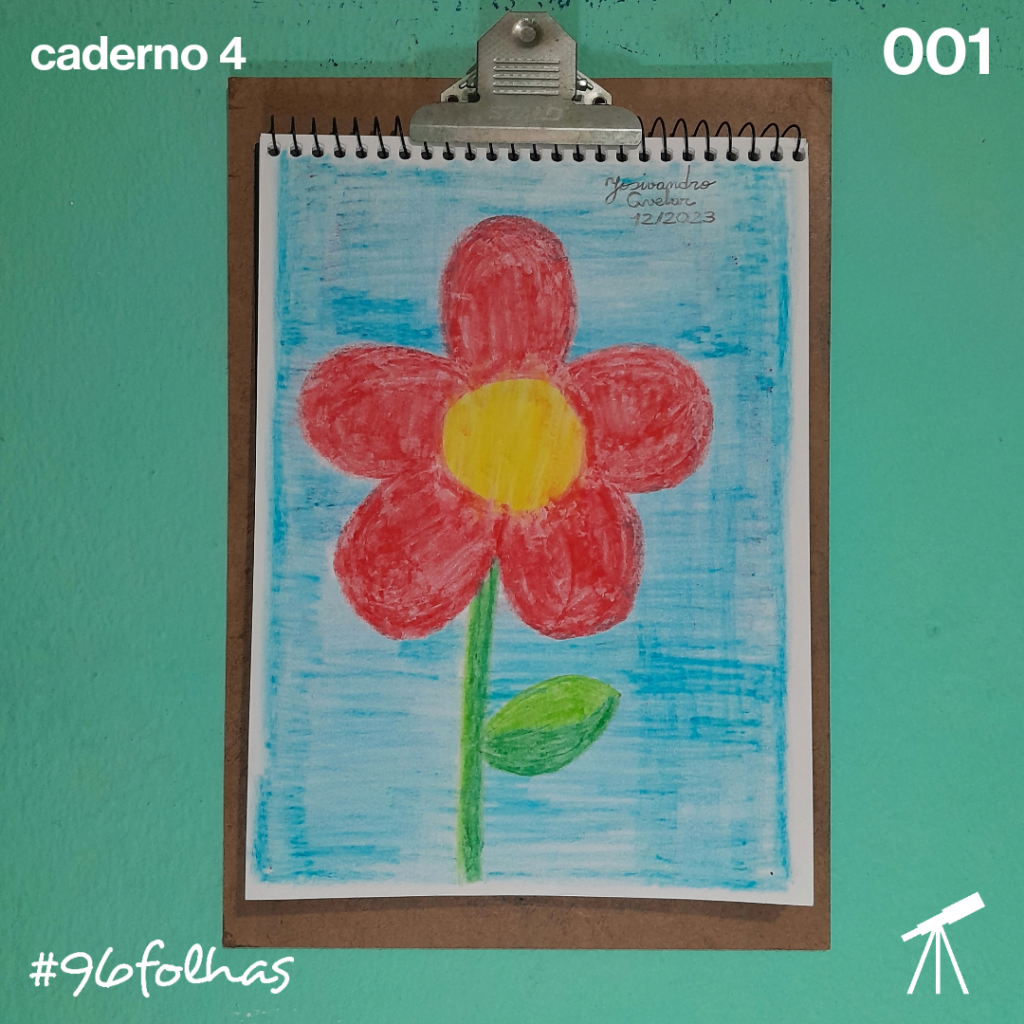 #96folhas caderno 4 – 001: Começo de um novo ciclo 1 O começo de um novo ciclo, representado numa flor que eu desenhei com giz de cera.