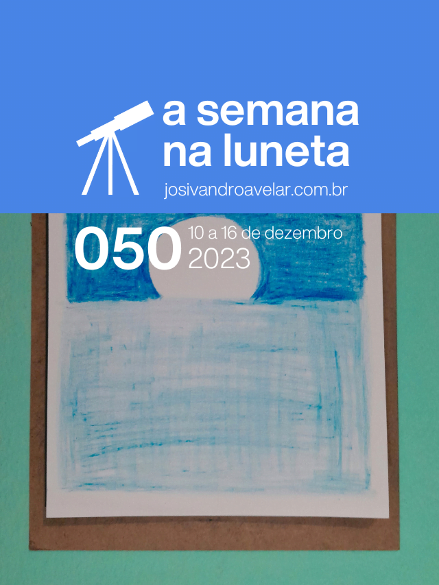 A semana na Luneta 050 – 10 a 16 de dezembro de 2023