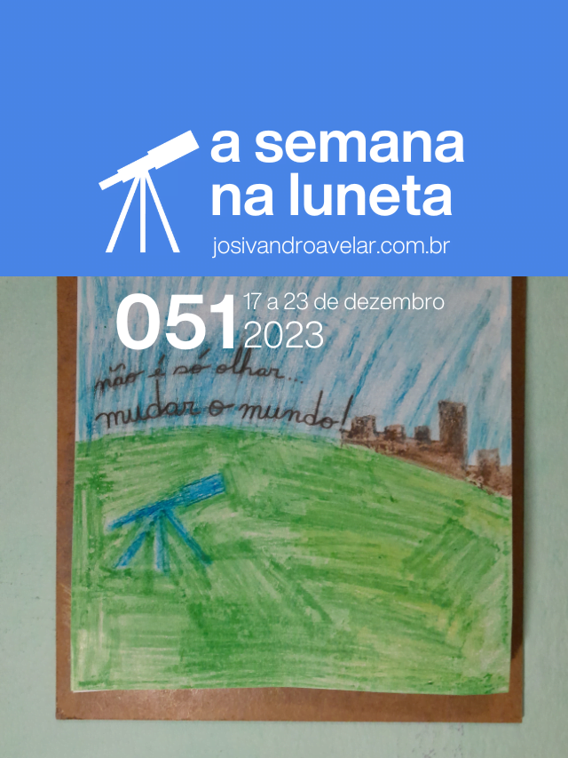 A semana na Luneta 051 – 17 a 23 de dezembro de 2023