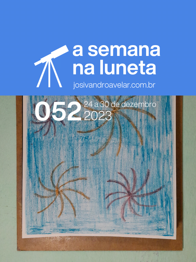 A semana na Luneta 052 – 24 a 30 de dezembro de 2023