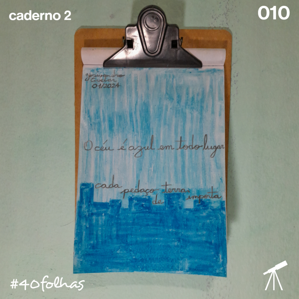#40folhas caderno 2 - 010: O céu é azul em todo lugar 1 O céu é azul em todo lugar. Cada pedaço de terra importa.