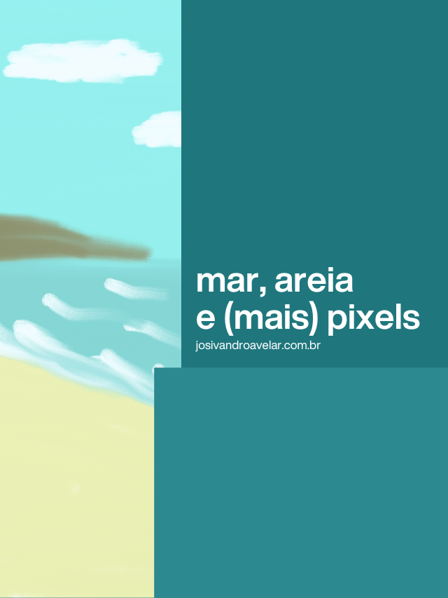 Mar, areia e (mais) pixels