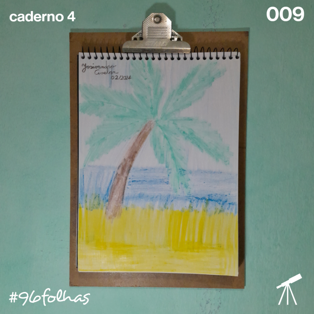 #96folhas caderno 4 - 009: Sombra e água fresca 1 Tudo o que a gente quer está representado neste desenho feito com as cores da estação. Sombra e água fresca.