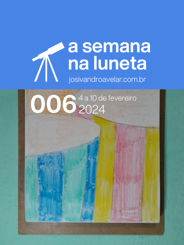 A semana na Luneta 006 – 4 a 10 de fevereiro de 2024