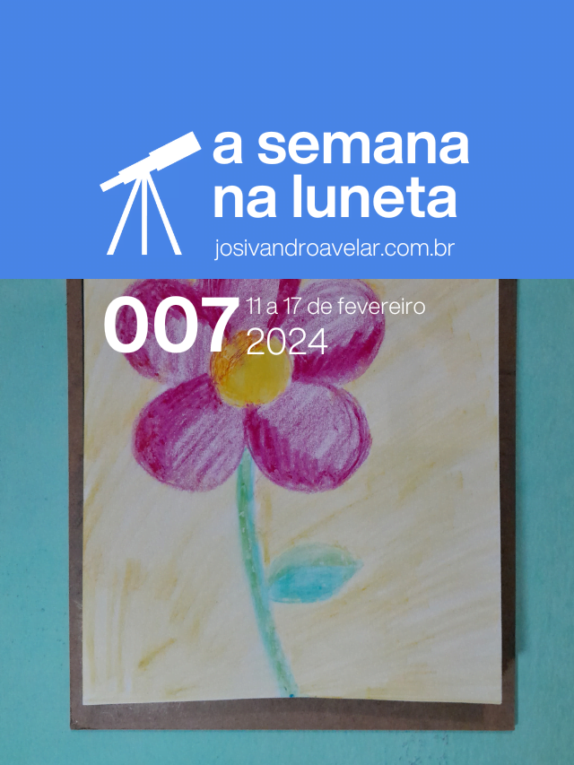 A semana na Luneta 007 – 11 a 17 de fevereiro de 2024