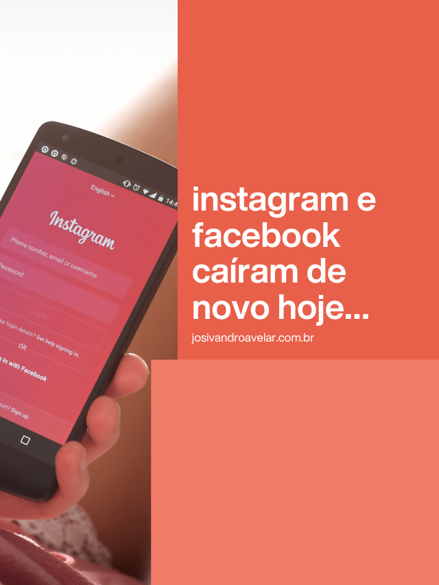 Instagram e Facebook caíram de novo hoje…