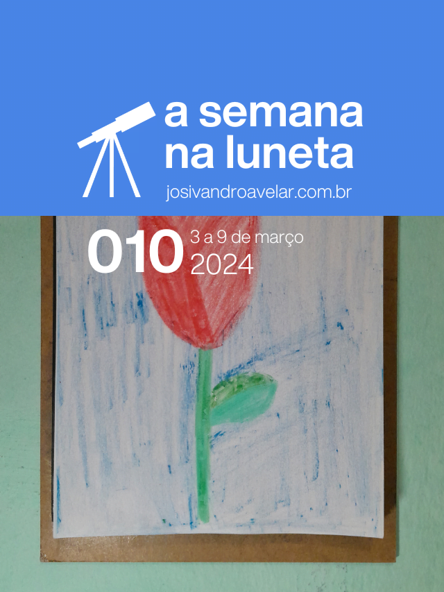 A semana na Luneta 010 – 3 a 9 de março de 2024