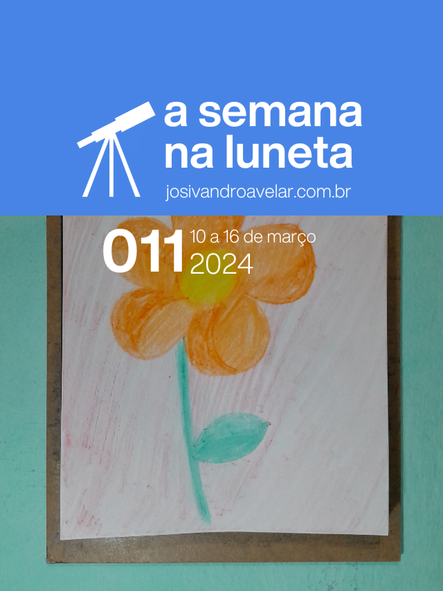 A semana na Luneta 011 – 10 a 16 de março de 2024