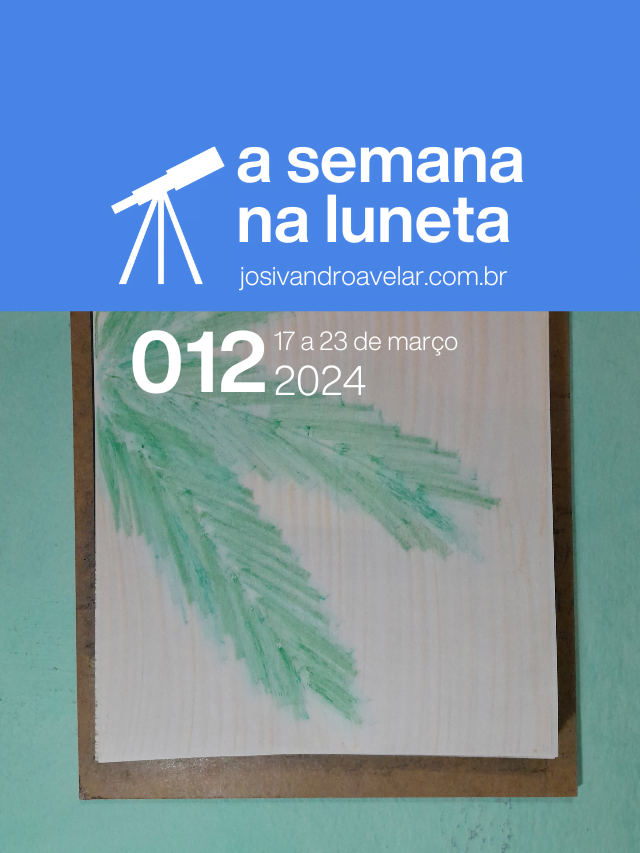 A semana na Luneta 012 – 17 a 23 de março de 2024
