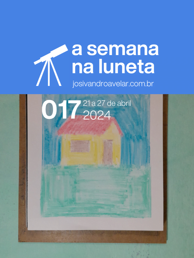A semana na Luneta 017 – 21 a 27 de abril de 2024