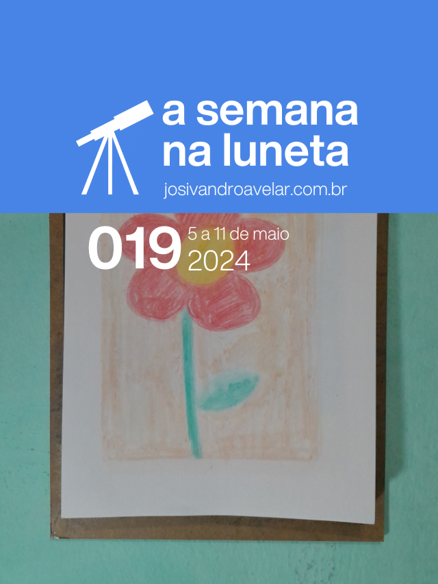 A semana na Luneta 019 – 5 a 11 de maio de 2024