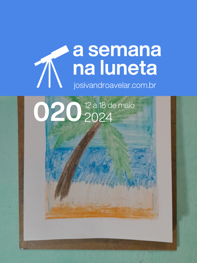 A semana na Luneta 020 – 12 a 18 de maio de 2024