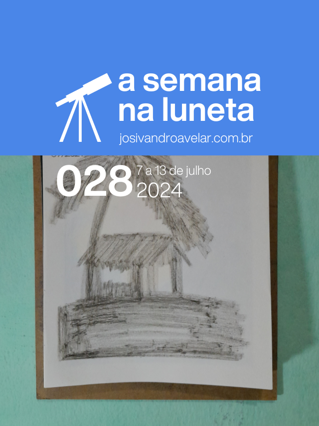 A semana na Luneta 028 – 7 a 13 de julho de 2024
