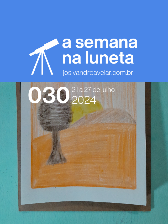 A semana na Luneta 030 – 21 a 27 de julho de 2024