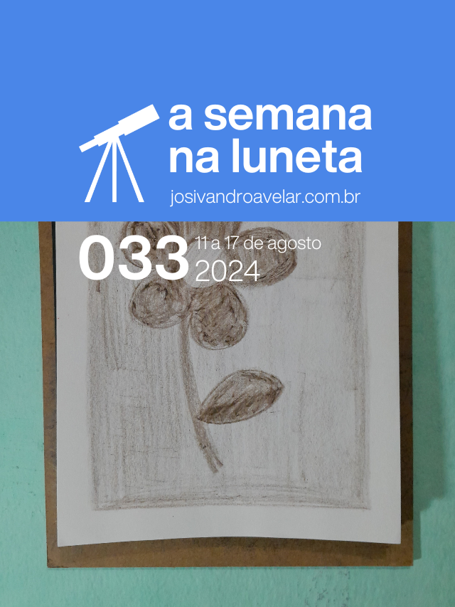 A semana na Luneta 033 – 11 a 17 de agosto de 2024