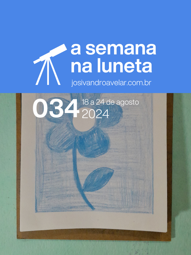 A semana na Luneta 034 – 18 a 24 de agosto de 2024