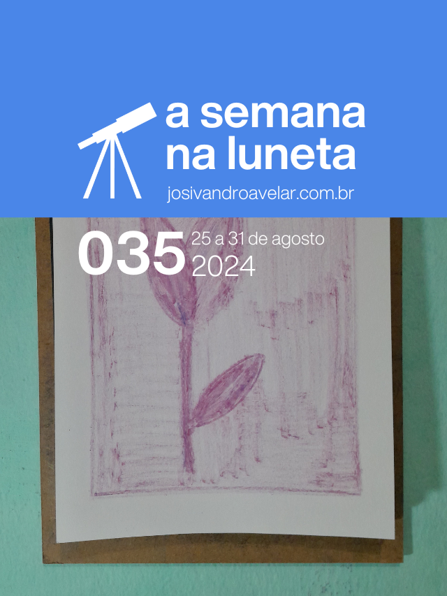 A semana na Luneta 035 – 25 a 31 de agosto de 2024