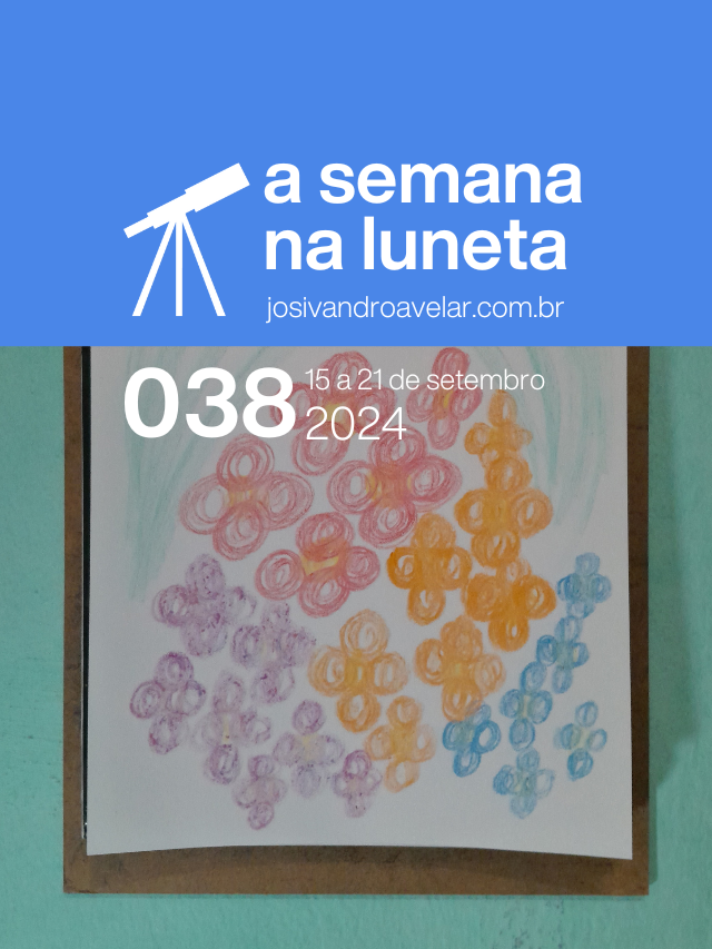 A semana na Luneta 038 – 15 a 21 de setembro de 2024