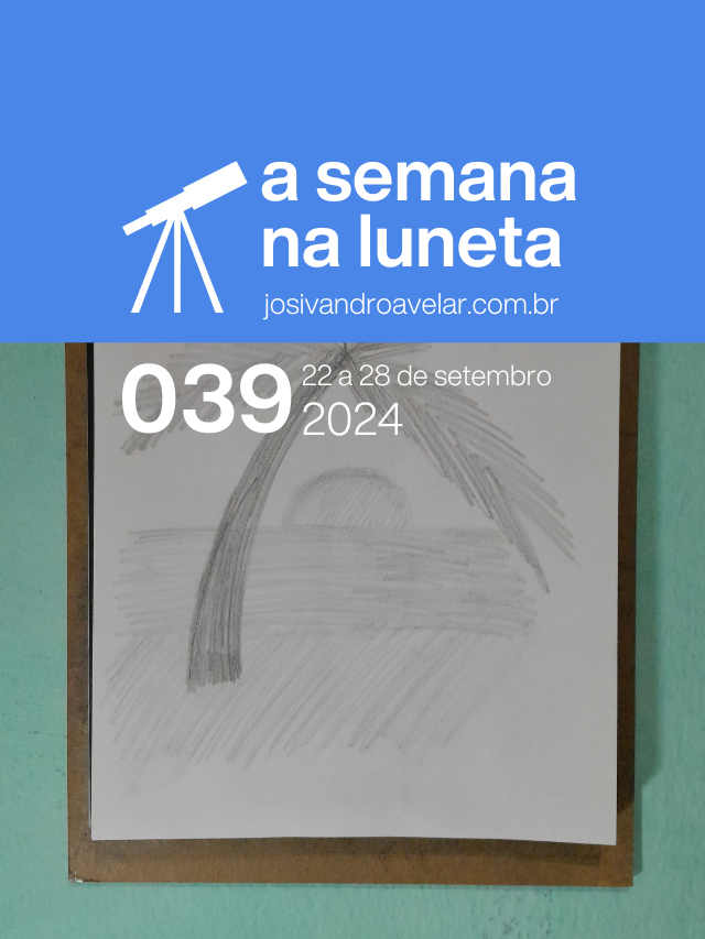 A semana na Luneta 039 – 22 a 28 de setembro de 2024