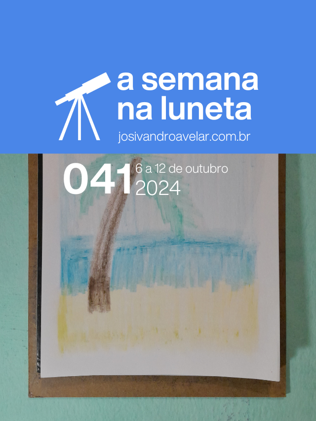 A semana na Luneta 041 – 6 a 12 de outubro de 2024