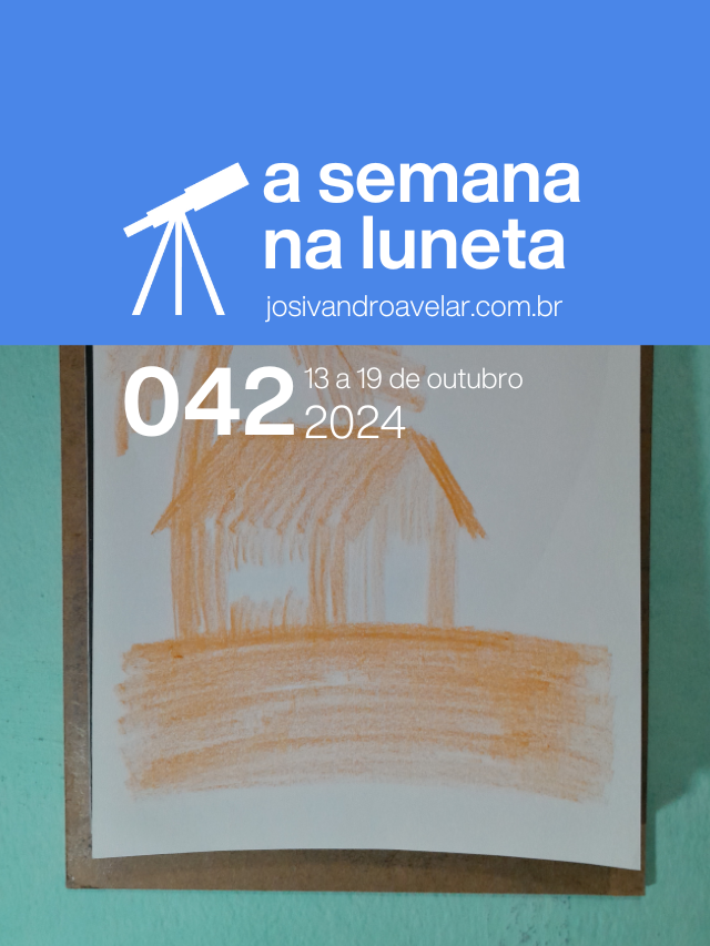 A semana na Luneta 042 – 13 a 19 de outubro de 2024