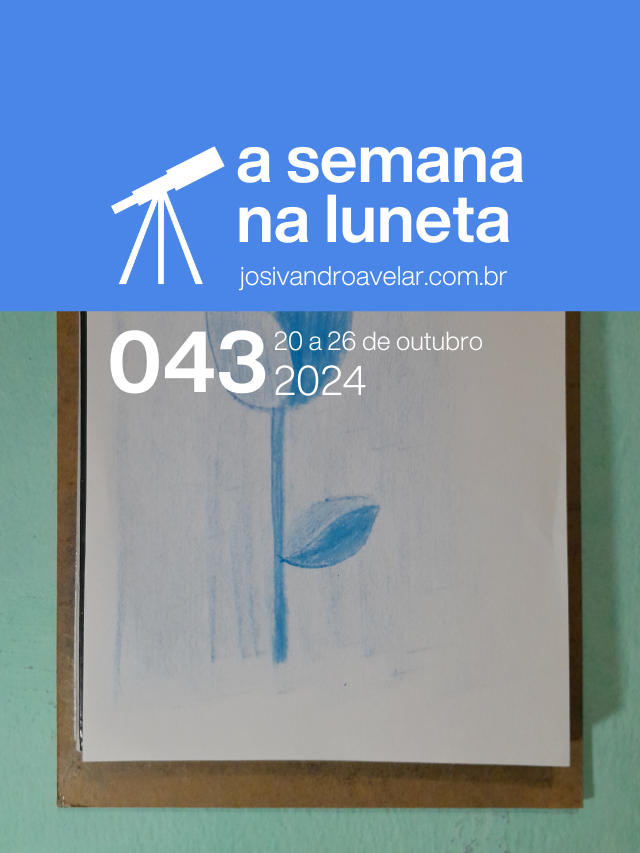A semana na Luneta 043 – 20 a 26 de outubro de 2024