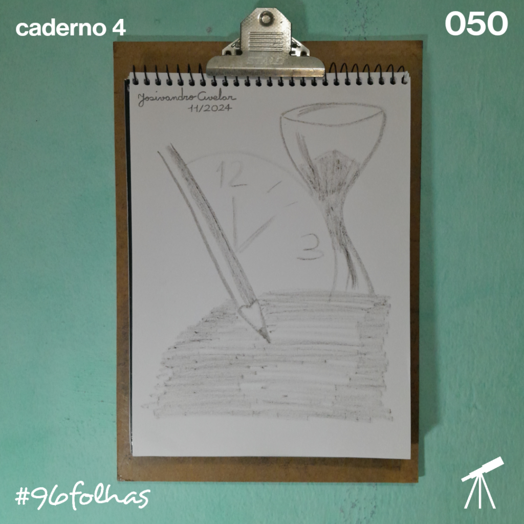 #96folhas caderno 4 - 050: Tempo para contar a nossa história 1 Desenho de um lápis, um relógio e uma ampulheta, representando o tempo que temos para contar a nossa história.