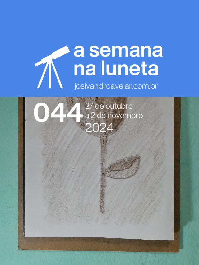 A semana na Luneta 044 – 27 de outubro a 2 de novembro de 2024