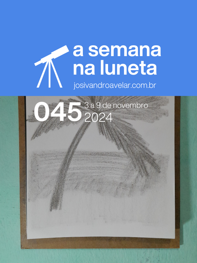 A semana na Luneta 045 – 3 a 9 de novembro de 2024