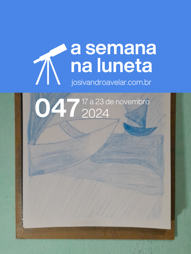 A semana na Luneta 047 – 17 a 23 de novembro de 2024