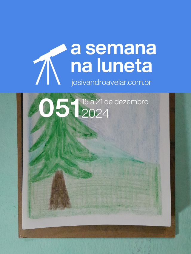 A semana na Luneta 051 – 15 a 21 de dezembro de 2024