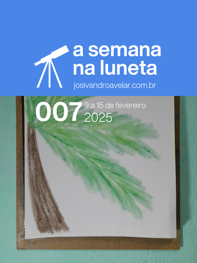 A semana na Luneta 007 – 9 a 15 de fevereiro de 2025